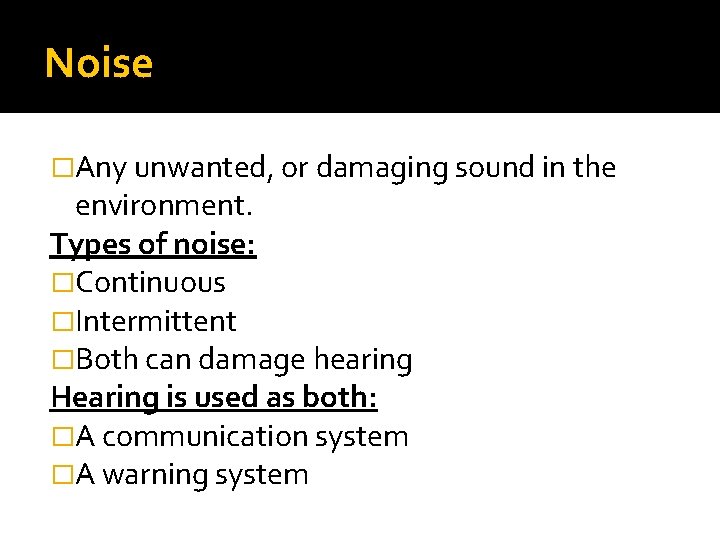 Noise �Any unwanted, or damaging sound in the environment. Types of noise: �Continuous �Intermittent