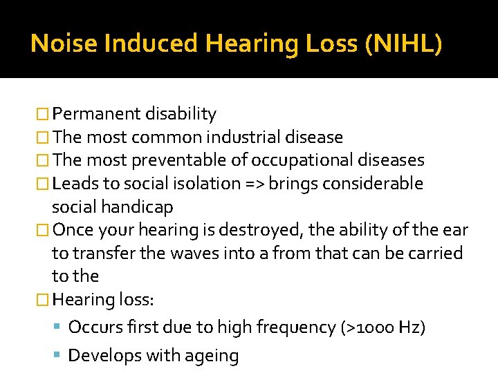 Noise Induced Hearing Loss (NIHL) � Permanent disability � The most common industrial disease