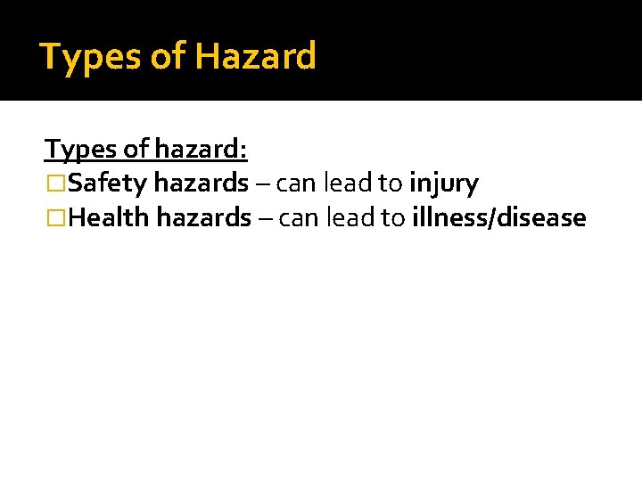 Types of Hazard Types of hazard: �Safety hazards – can lead to injury �Health