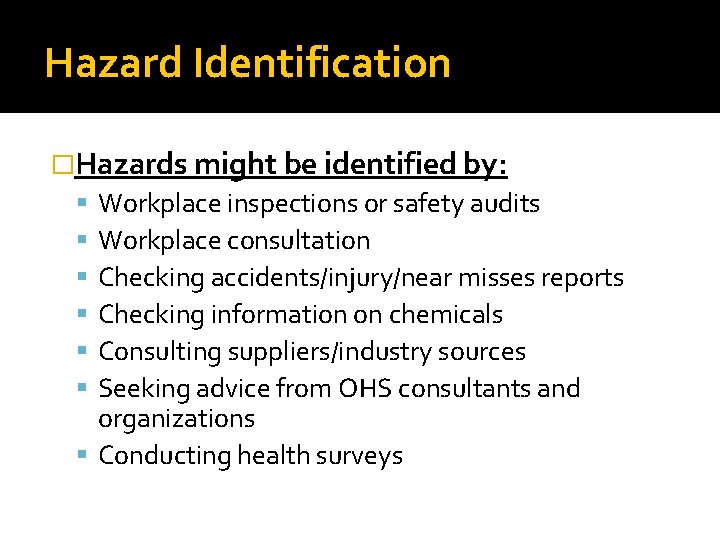 Hazard Identification �Hazards might be identified by: Workplace inspections or safety audits Workplace consultation