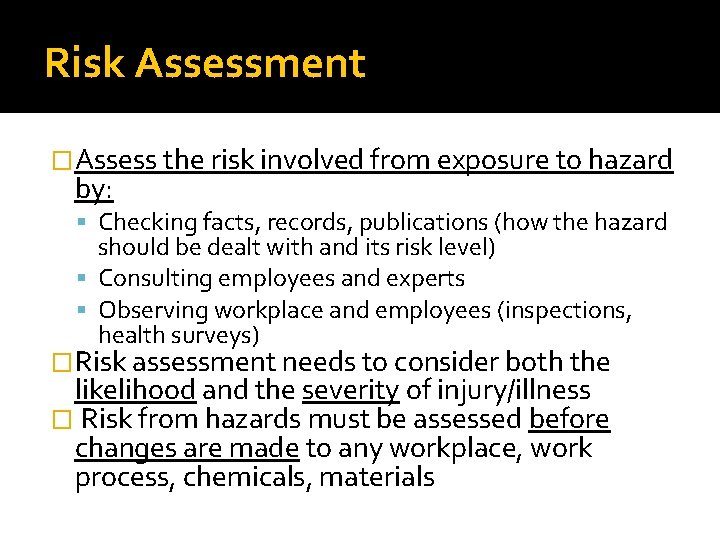 Risk Assessment �Assess the risk involved from exposure to hazard by: Checking facts, records,