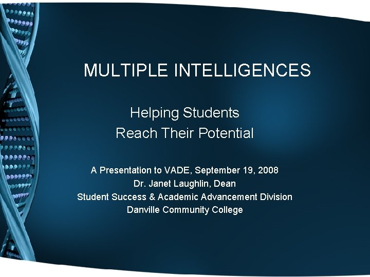 MULTIPLE INTELLIGENCES Helping Students Reach Their Potential A Presentation to VADE, September 19, 2008