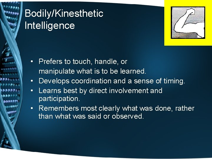 Bodily/Kinesthetic Intelligence • Prefers to touch, handle, or manipulate what is to be learned.