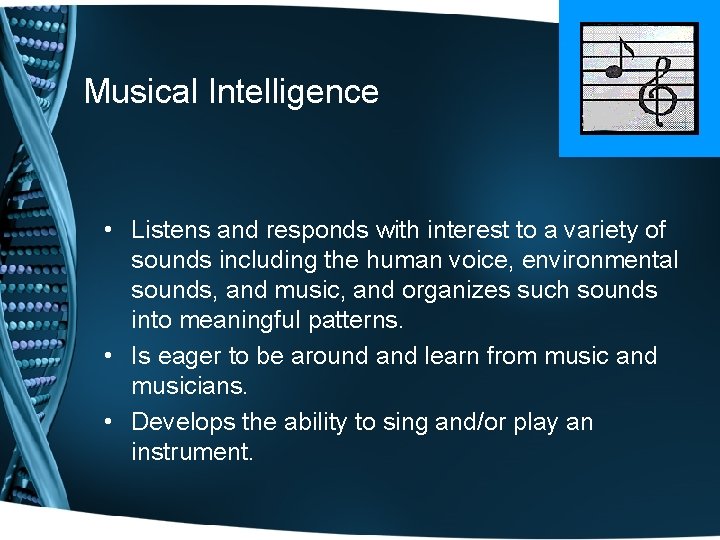 Musical Intelligence • Listens and responds with interest to a variety of sounds including