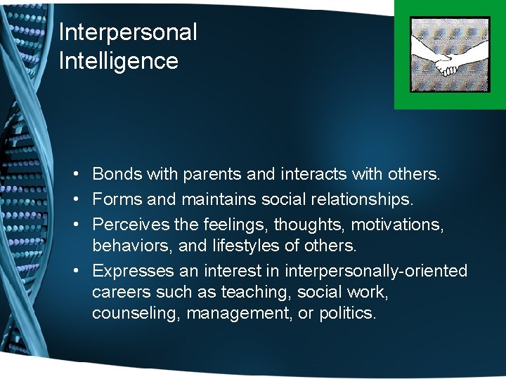 Interpersonal Intelligence • Bonds with parents and interacts with others. • Forms and maintains