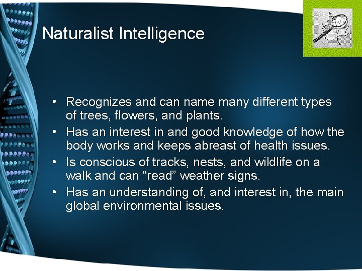 Naturalist Intelligence • Recognizes and can name many different types of trees, flowers, and