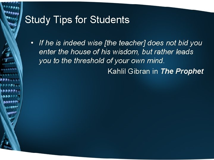 Study Tips for Students • If he is indeed wise [the teacher] does not