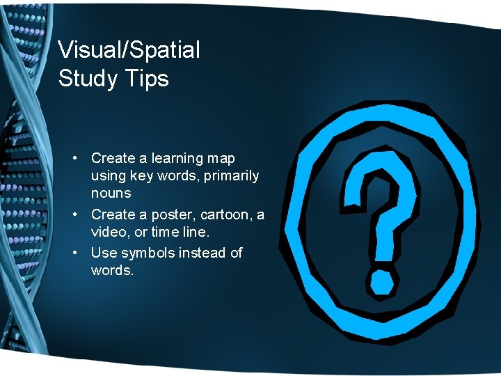 Visual/Spatial Study Tips • Create a learning map using key words, primarily nouns •
