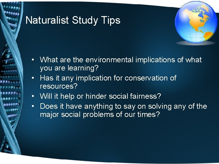 Naturalist Study Tips • What are the environmental implications of what you are learning?
