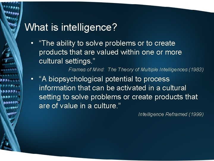 What is intelligence? • “The ability to solve problems or to create products that