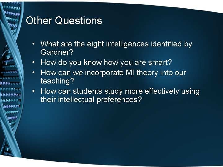 Other Questions • What are the eight intelligences identified by Gardner? • How do