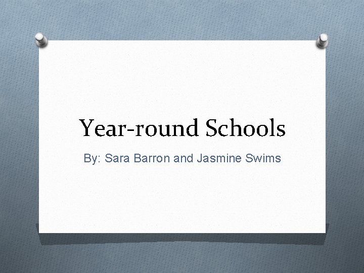 Year-round Schools By: Sara Barron and Jasmine Swims 
