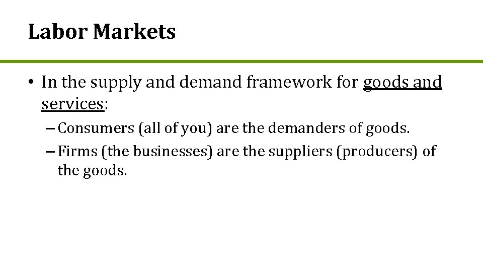 Labor Markets • In the supply and demand framework for goods and services: –
