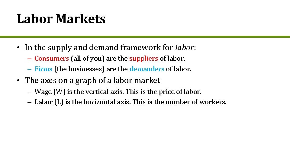 Labor Markets • In the supply and demand framework for labor: – Consumers (all