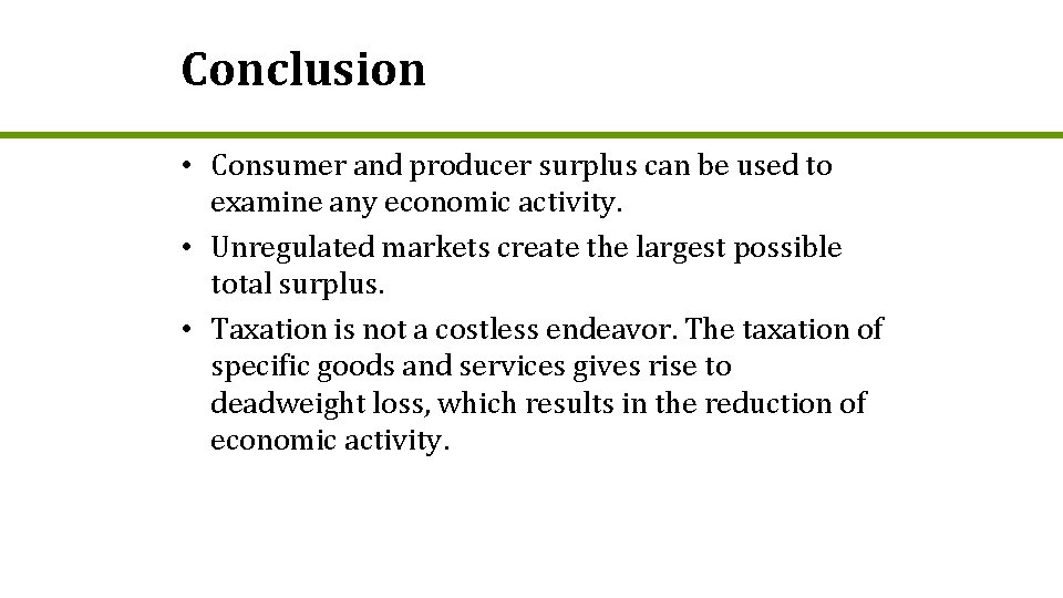 Conclusion • Consumer and producer surplus can be used to examine any economic activity.