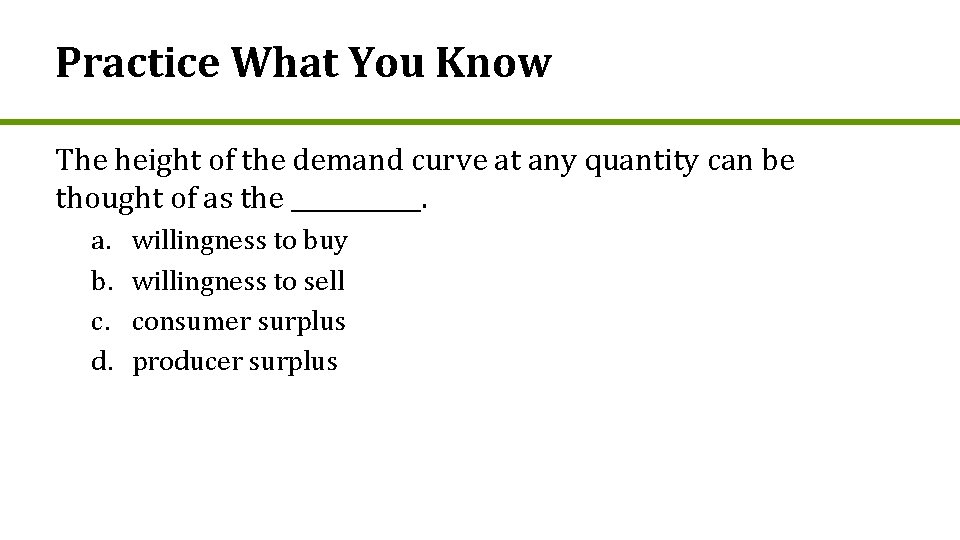 Practice What You Know The height of the demand curve at any quantity can