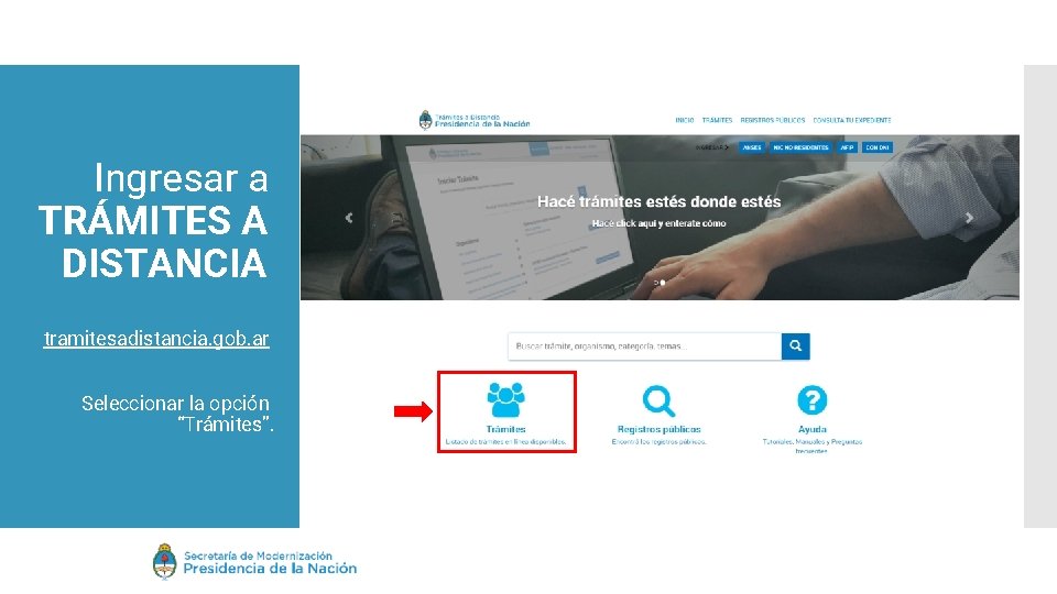 Ingresar a TRÁMITES A DISTANCIA tramitesadistancia. gob. ar Seleccionar la opción “Trámites”. 