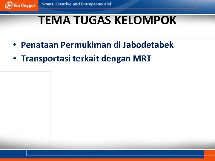 TEMA TUGAS KELOMPOK • Penataan Permukiman di Jabodetabek • Transportasi terkait dengan MRT 