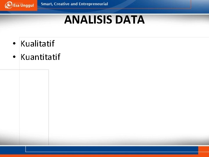 ANALISIS DATA • Kualitatif • Kuantitatif 