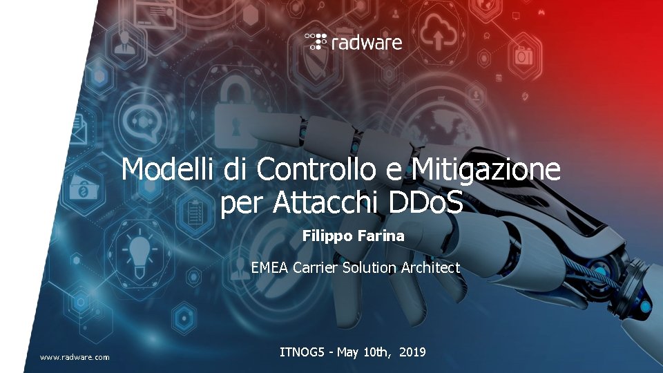 Modelli di Controllo e Mitigazione per Attacchi DDo. S Filippo Farina EMEA Carrier Solution