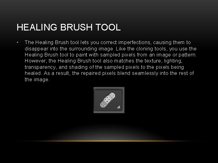 HEALING BRUSH TOOL • The Healing Brush tool lets you correct imperfections, causing them