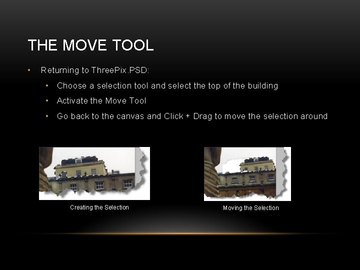 THE MOVE TOOL • Returning to Three. Pix. PSD: • Choose a selection tool