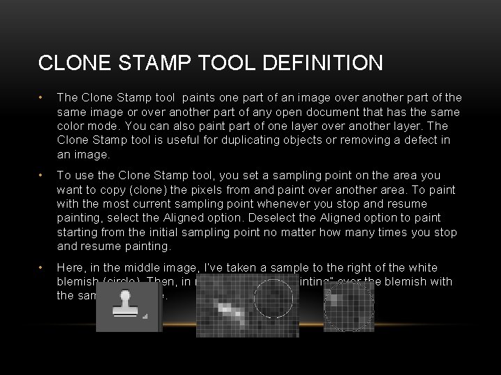 CLONE STAMP TOOL DEFINITION • The Clone Stamp tool paints one part of an