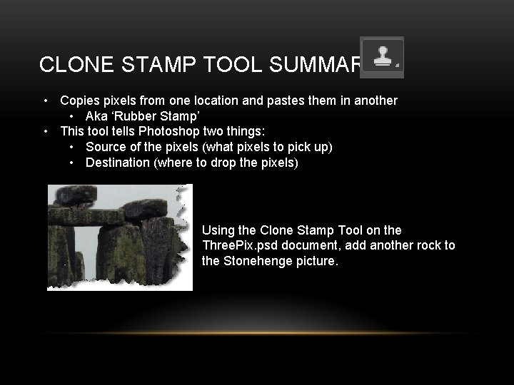 CLONE STAMP TOOL SUMMARY • Copies pixels from one location and pastes them in