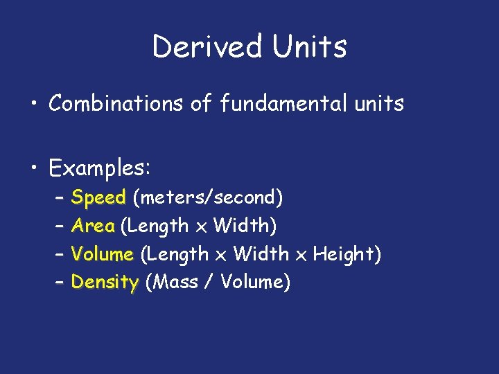 Derived Units • Combinations of fundamental units • Examples: – Speed (meters/second) – Area