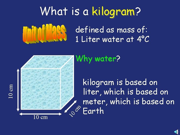 What is a kilogram? kilogram defined as mass of: 1 Liter water at 4°C