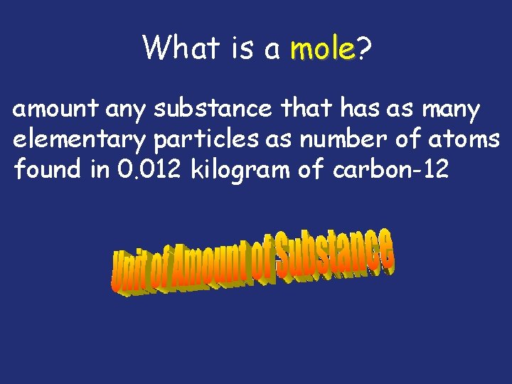 What is a mole? mole amount any substance that has as many elementary particles