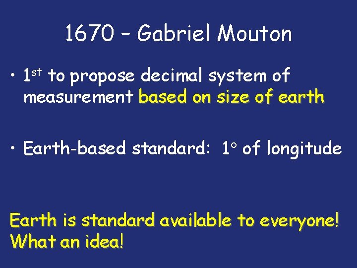 1670 – Gabriel Mouton • 1 st to propose decimal system of measurement based