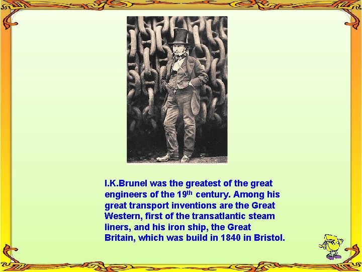 I. K. Brunel was the greatest of the great engineers of the 19 th