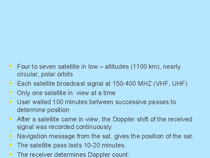 § Four to seven satellite in low – altitudes (1100 km), nearly circular, polar