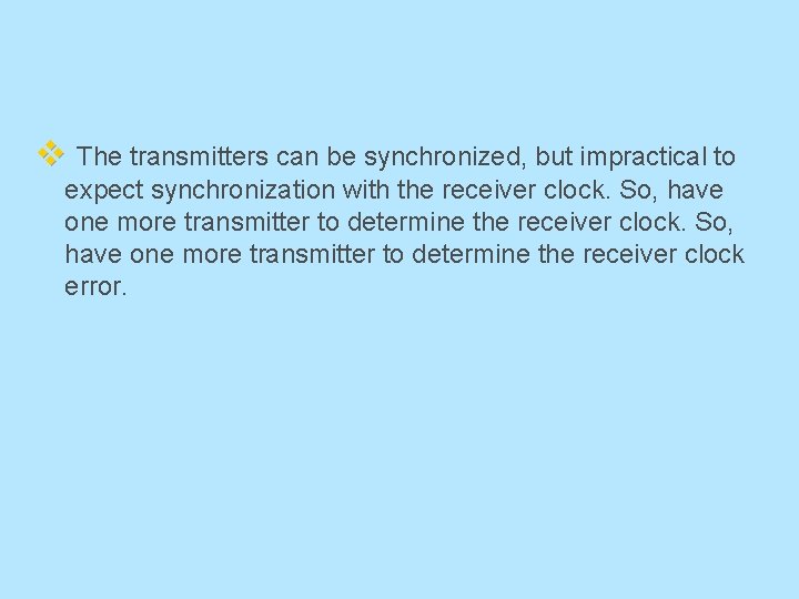 v The transmitters can be synchronized, but impractical to expect synchronization with the receiver
