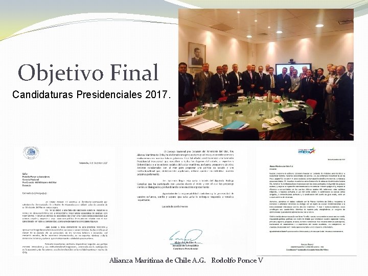 Objetivo Final Candidaturas Presidenciales 2017. Alianza Marítima de Chile A. G. Rodolfo Ponce V Objetivo Final Candidaturas Presidenciales 2017. Alianza Marítima de Chile A. G. Rodolfo Ponce V