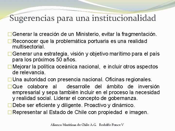 Sugerencias para una institucionalidad �Generar la creación de un Ministerio, evitar la fragmentación. �Reconocer Sugerencias para una institucionalidad �Generar la creación de un Ministerio, evitar la fragmentación. �Reconocer