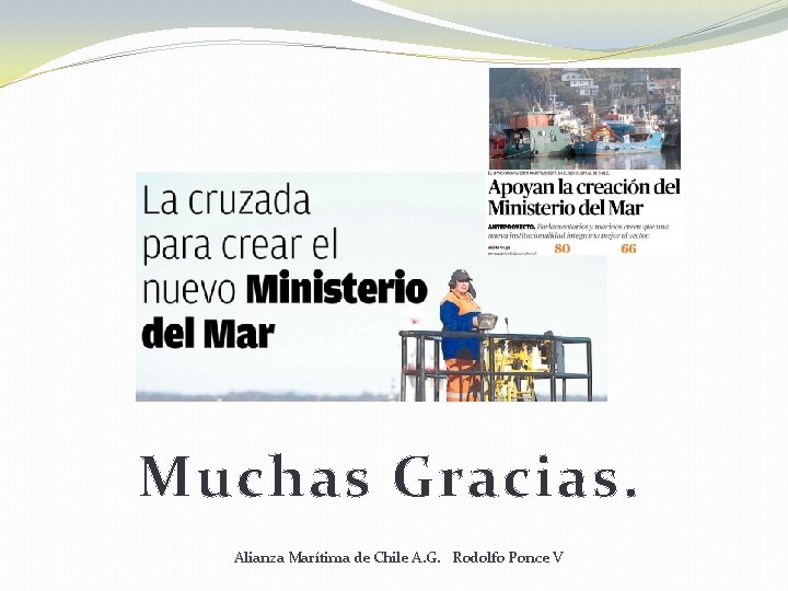Muchas Gracias. Alianza Marítima de Chile A. G. Rodolfo Ponce V Muchas Gracias. Alianza Marítima de Chile A. G. Rodolfo Ponce V