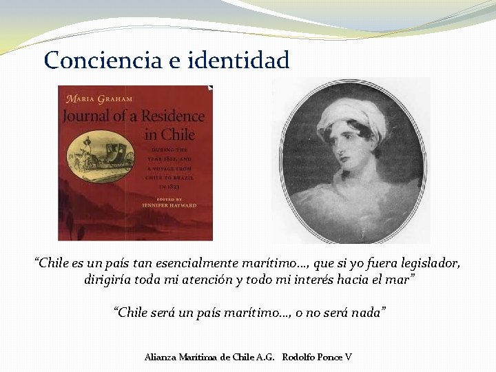 Conciencia e identidad “Chile es un país tan esencialmente marítimo…, que si yo fuera Conciencia e identidad “Chile es un país tan esencialmente marítimo…, que si yo fuera