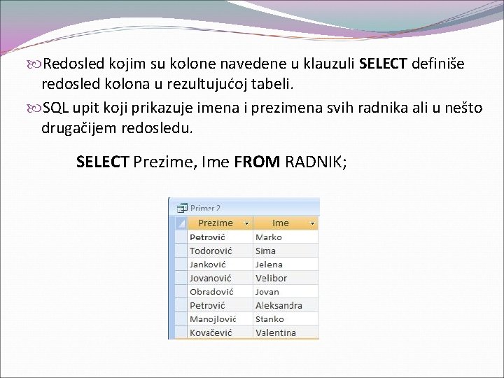  Redosled kojim su kolone navedene u klauzuli SELECT definiše redosled kolona u rezultujućoj