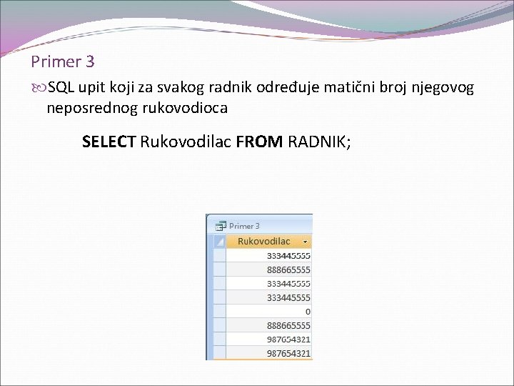 Primer 3 SQL upit koji za svakog radnik određuje matični broj njegovog neposrednog rukovodioca