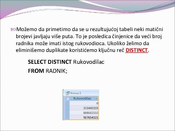  Možemo da primetimo da se u rezultujućoj tabeli neki matični brojevi javljaju više