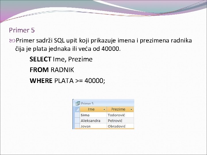 Primer 5 Primer sadrži SQL upit koji prikazuje imena i prezimena radnika čija je