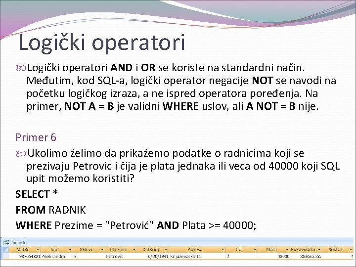 Logički operatori AND i OR se koriste na standardni način. Međutim, kod SQL-a, logički