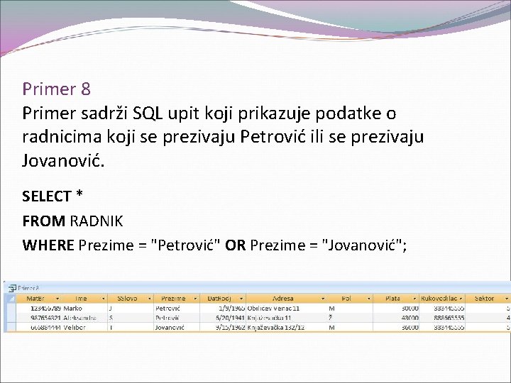 Primer 8 Primer sadrži SQL upit koji prikazuje podatke o radnicima koji se prezivaju