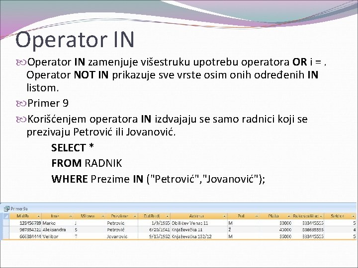 Operator IN zamenjuje višestruku upotrebu operatora OR i =. Operator NOT IN prikazuje sve