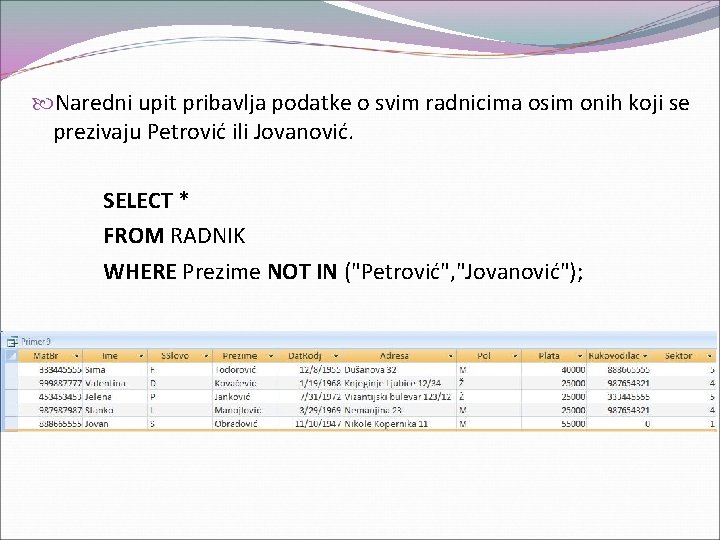  Naredni upit pribavlja podatke o svim radnicima osim onih koji se prezivaju Petrović