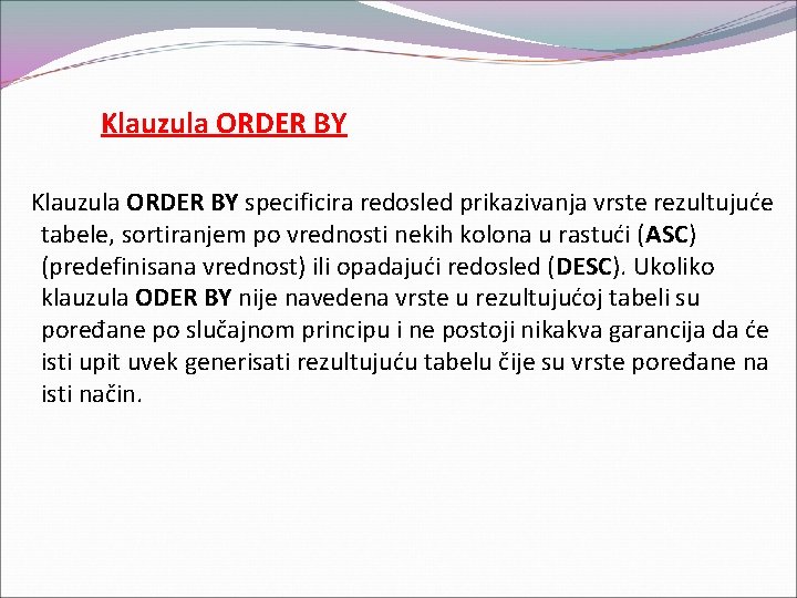 Klauzula ORDER BY specificira redosled prikazivanja vrste rezultujuće tabele, sortiranjem po vrednosti nekih kolona