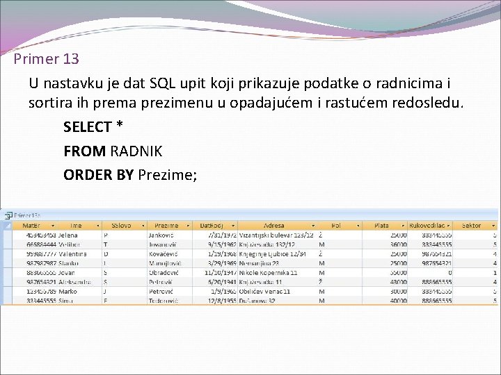 Primer 13 U nastavku je dat SQL upit koji prikazuje podatke o radnicima i