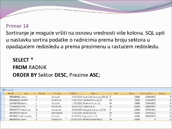 Primer 14 Sortiranje je moguće vršiti na osnovu vrednosti više kolona. SQL upit u